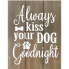 Wall Art * | Original 11X14 Always Kiss Your Dog Wood Canvas Art